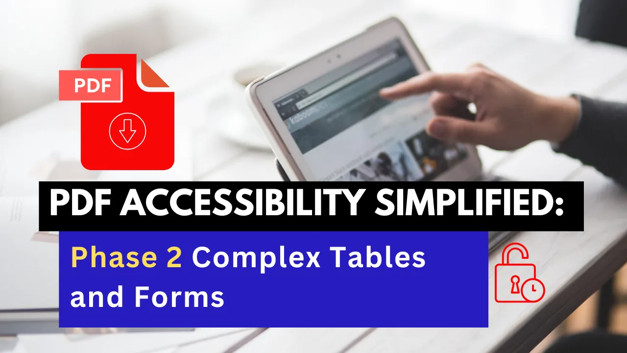 PDF Accessibility Simplified: Phase 2 Complex Tables and Forms